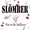Slömber: Fire in the Jailhouse