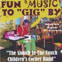 THE SLOUCH IN THE COUCH CHILDRENS CORNER BAND: Fun Music to GIG By