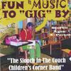 THE SLOUCH IN THE COUCH CHILDRENS CORNER BAND: Fun Music to GIG By