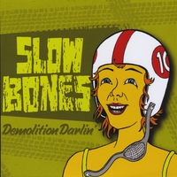 Slow Bones : Demolition Darlin'