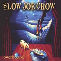 slow joe crow : Overboard