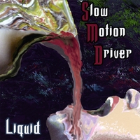 SLOW MOTION DRIVER: Liquid