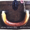 SLOW NEWS DAY: Greatest Hits