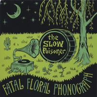 The Slow Poisoner : Fatal Floral Phonograph