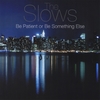 THE SLOWS: Be Patient or Be Something Else