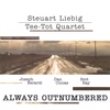 STEUART LIEBIG/TEE-TOT QUARTET: Always Outnumbered