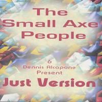 The Small Axe People & Dennis Alcapone : Just Version