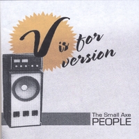 The Small Axe People : V Is For Version
