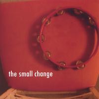 The Small Change : The Small Change