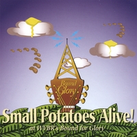 Small Potatoes : Alive! (At WVBR's Bound for Glory)