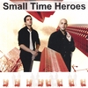 SMALL TIME HEROES: Small Time Heroes