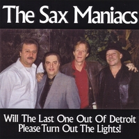 The Sax Maniacs : Will The Last One Out Of Detroit Please Turn Out The Lights