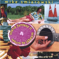 MIKE SMIAROWSKI: Island Fantasy - Part Two