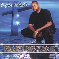 STEPHEN MICHAELS: Praise His Name