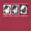 Smiling Jack Smith: Three Seconds To Love Me