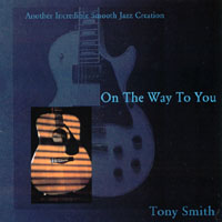 Tony Smith : On The Way To You