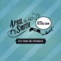 April Smith and the Great Picture Show : Live from the Penthouse