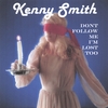 KENNY SMITH: Don't Follow Me I'm Lost Too