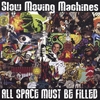SLOW MOVING MACHINES: All Space Must Be Filled