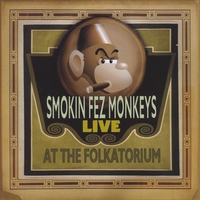 Smokin' Fez Monkeys : Live at the Folkatorium