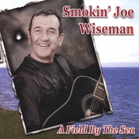 SMOKIN' JOE WISEMAN: A Field By The Sea