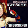 SMOOCHKNOB: The Casualties of Awesome