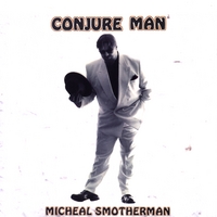 Micheal Smotherman : Conjure Man