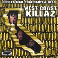 SCRILLA MAC, TRAFICANTE & BLAC: West Coast Killaz