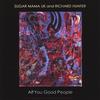 SUGAR MAMA UK AND RICHARD HUNTER: All You Good People