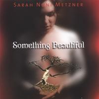 SARAH NONI METZNER: Something Beautiful