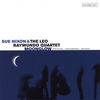 SUE NIXON & THE LEO RAYMUNDO QUARTET: Moonglow