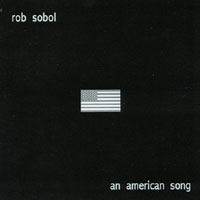 Rob Sobol : An American Song
