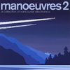 VARIOUS ARTISTS: manoeuvres 2 - a collection of vancouver electronica