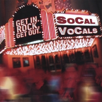 SOCAL VOCALS: Get in. ROCK. Get out.