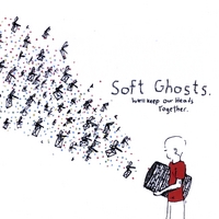 Soft Ghosts : We'll Keep Our Heads Together