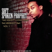 SOFT SPOKEN PROPHET: The Perfect Gospel Inside The Imperfect Man Vol. 1
