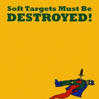 Soft Targets : Soft Targets Must Be Destroyed!