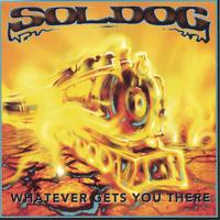 SOL DOG: Whatever Gets You There
