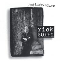 Rick Solem : Just Lucky I Guess