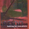 SOLO MISSION: Looking for Jean-Pierre