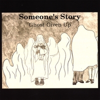 Someone's Story : Ghost Given Up