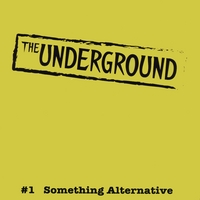 Various Artists : The Underground: Something Alternative, Vol. 1