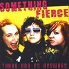 SOMETHING FIERCE: There Are No Answers