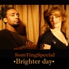 SOMTINGSPECIAL: Brighter day