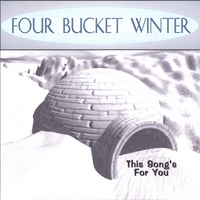 This Song's For You : Four Bucket Winter