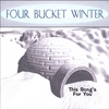 THIS SONG'S FOR YOU: Four Bucket Winter