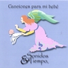 SONIDOS Y TIEMPO: Canciones para mi bebe
