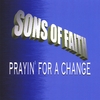 SONS OF FAITH: Prayin' for a Change