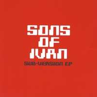SONS OF IVAN: Sub-Version EP