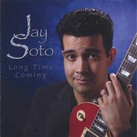 Jay Soto : Long Time Coming